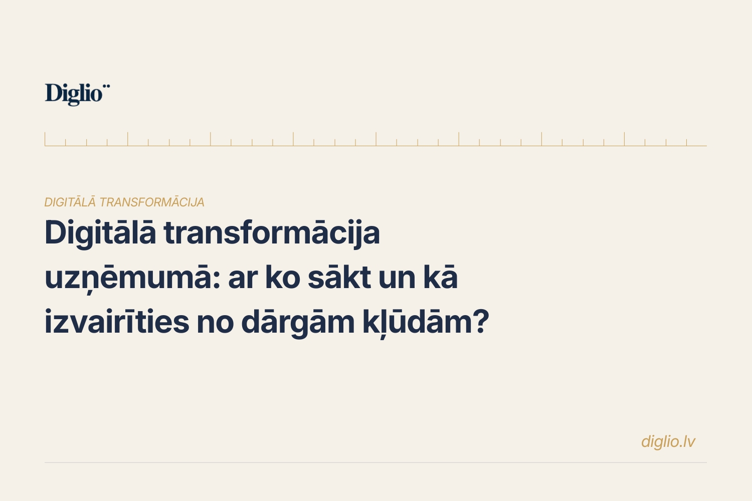 Digitālā transformācija uzņēmumā: ar ko sākt un kā izvairīties no dārgām kļūdām?